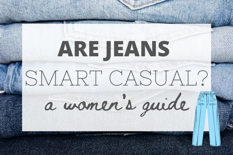 Are Jeans Smart Casual? - Women's Guide - Wearably Weird