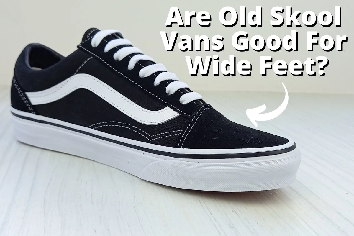 Are Vans Good For Wide Feet? (Size Guide FAQs) - Wearably Weird