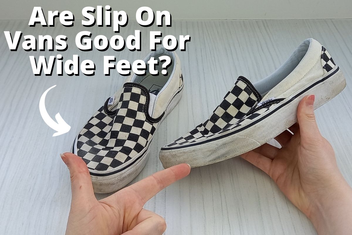 Are Slip On Vans Good For Wide Feet