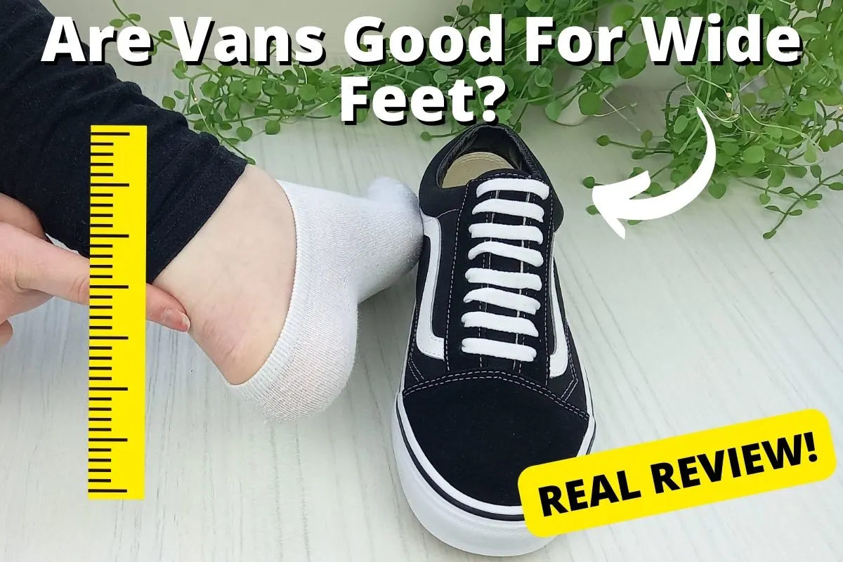 Lijken Kritisch Ongemak Are Vans Good For Wide Feet? (Size Guide FAQs) - Wearably Weird