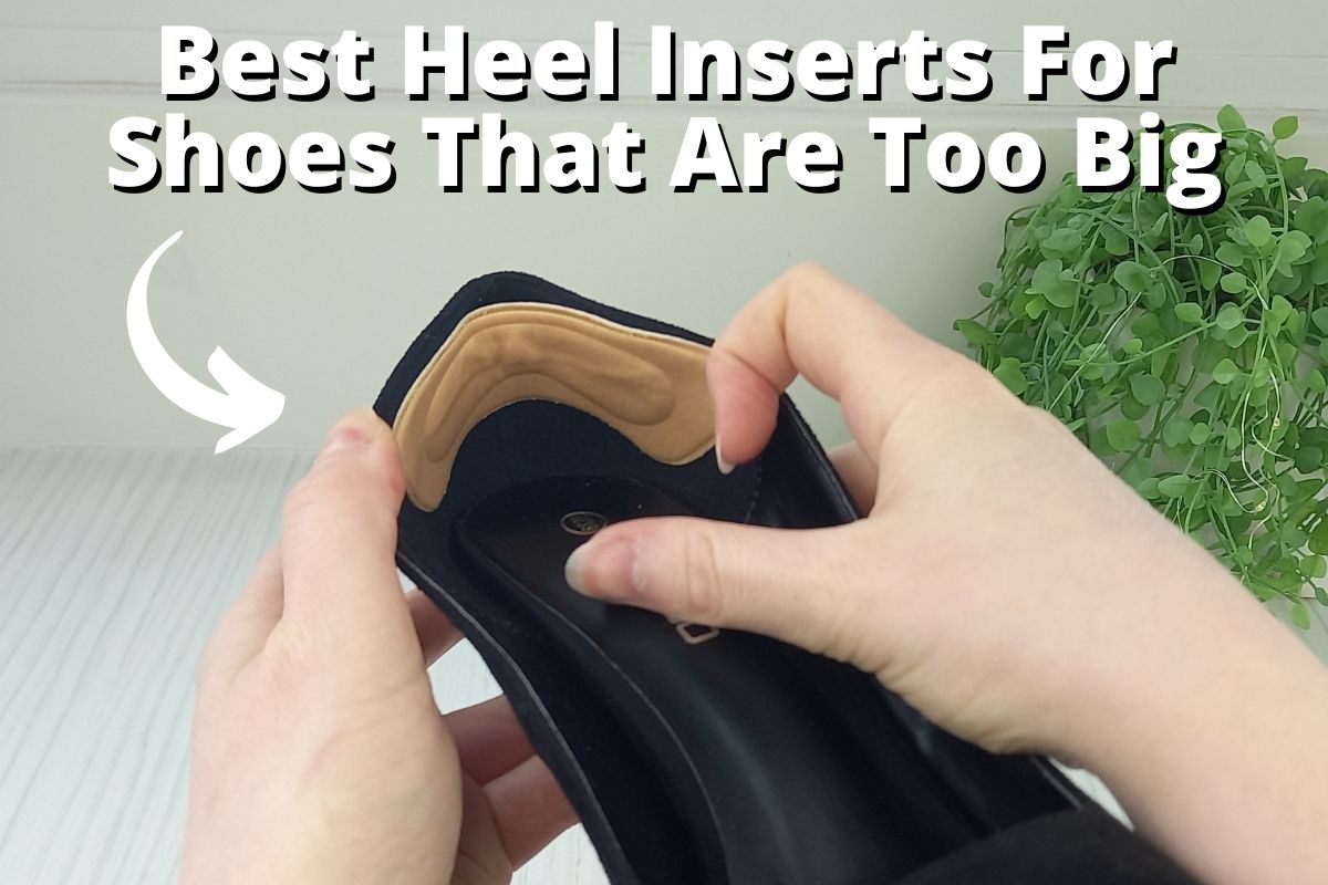 Best Heel Inserts For Shoes That Are Too Big