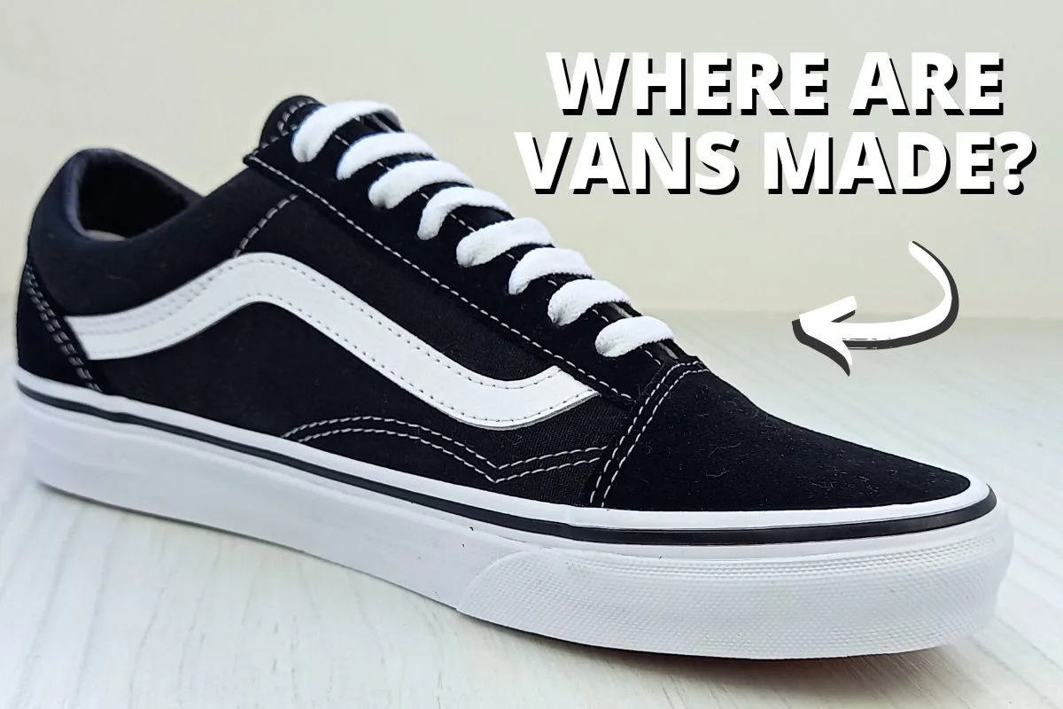 Where Are Vans Made? 2023 Guide & FAQs - Wearably Weird