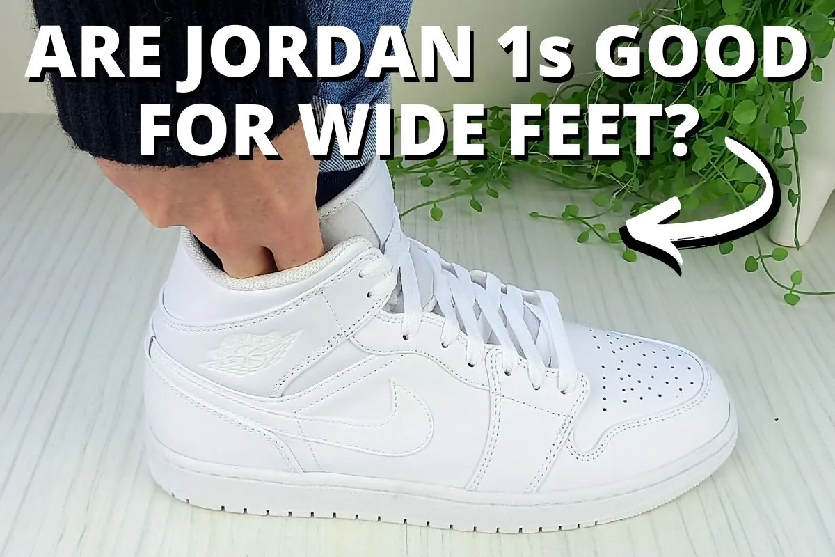 Are Jordan 1s Good For Wide Feet? Complete Guide - Wearably Weird