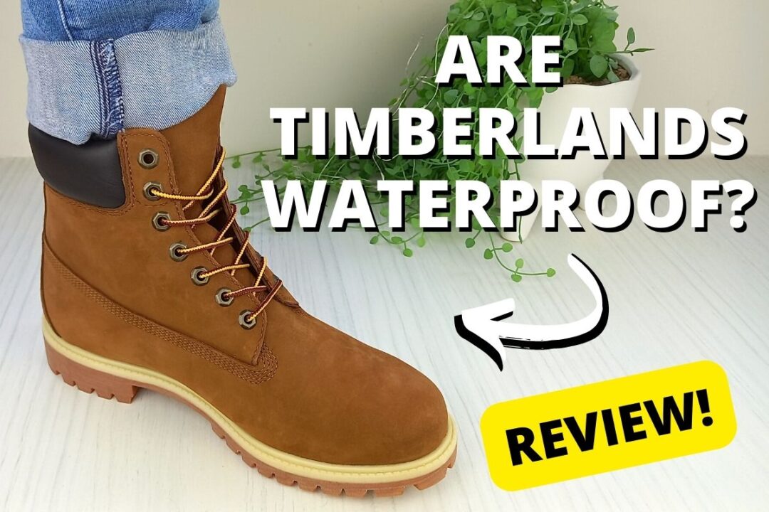 Are Timberlands Waterproof? ULTIMATE Guide With Photos - Wearably Weird
