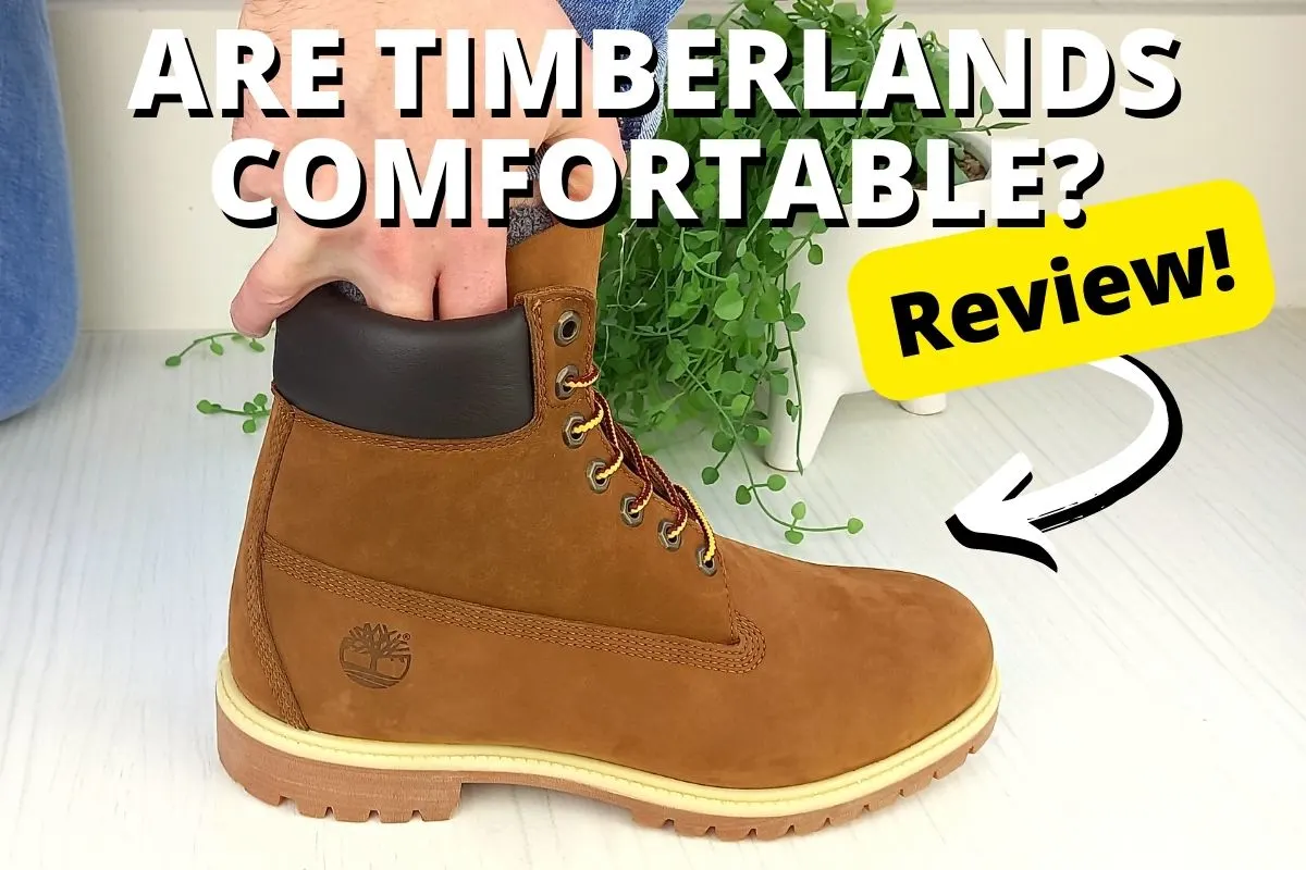 Are Timberlands Comfortable